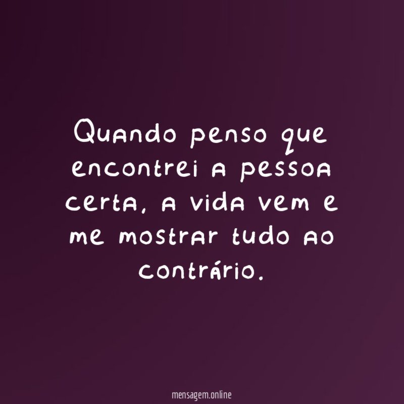 Quando penso que encontrei a pessoa certa