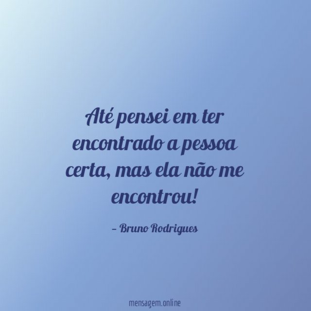Até pensei em ter encontrado a pessoa certa