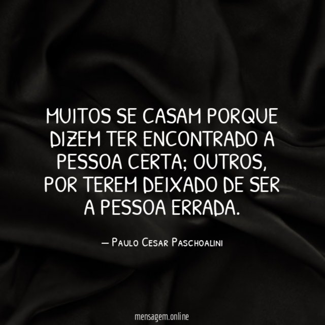 Muitos se casam porque dizem ter encontrado a pessoa certa
