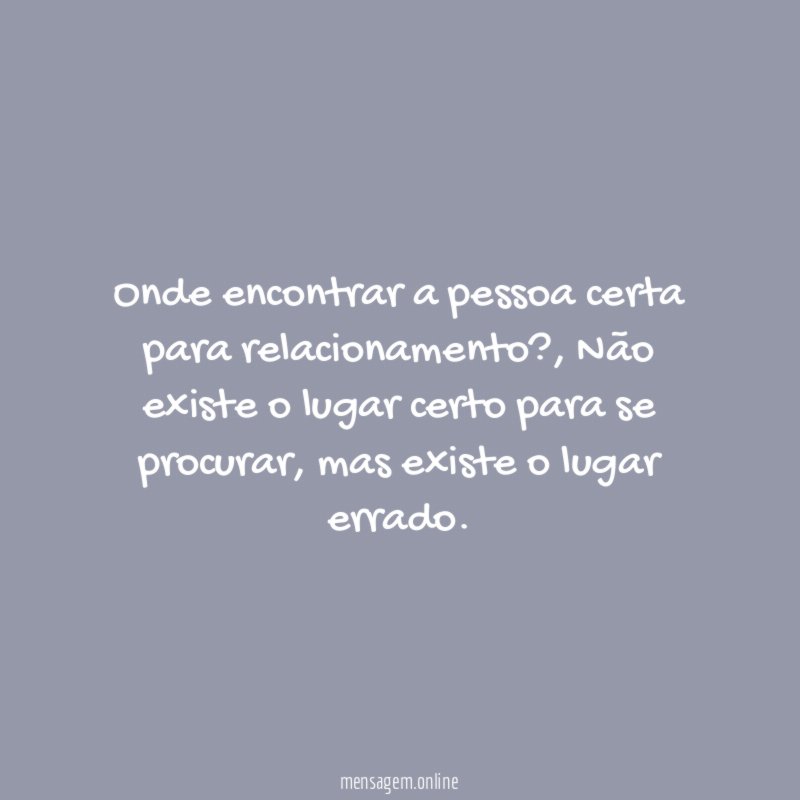 Onde encontrar a pessoa certa para relacionamento
