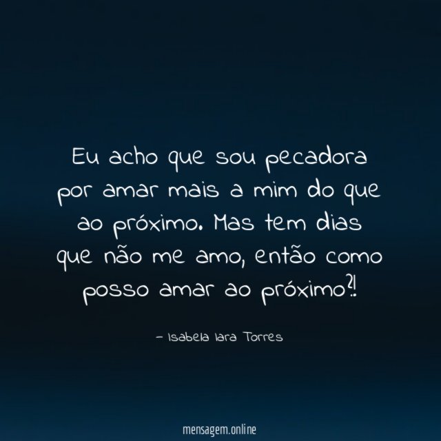 Eu acho que sou pecadora por amar mais