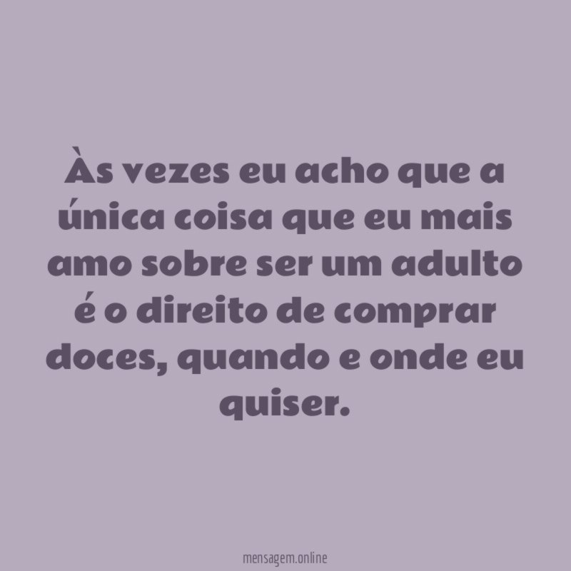 Às vezes eu acho que a única coisa