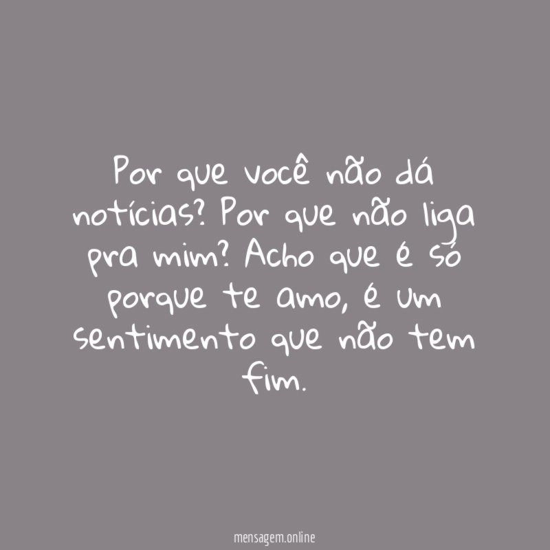 Por que você não dá notícias