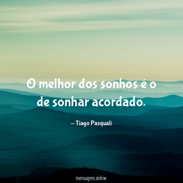 O melhor dos sonhos é o de sonhar acordado
