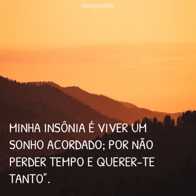 Minha insônia é viver um sonho acordado