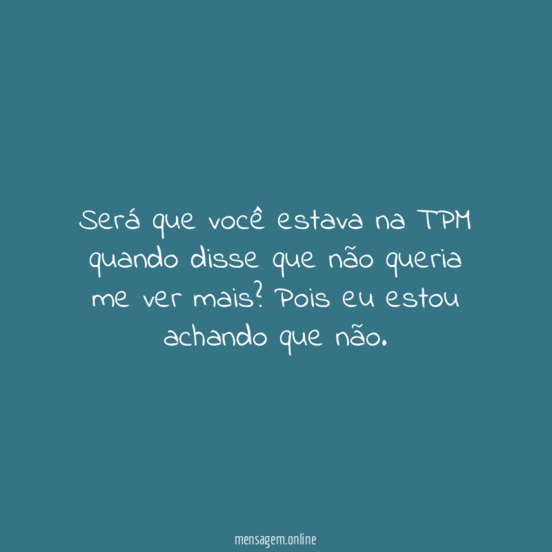 Será que você estava na TPM quando disse