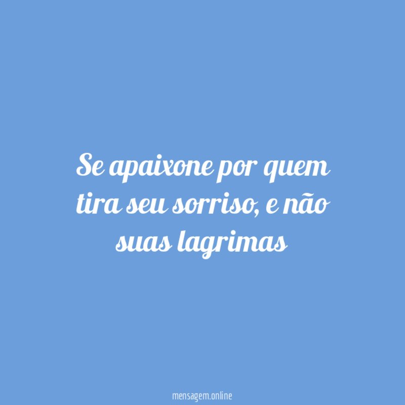 Se apaixone por quem tira seu sorriso