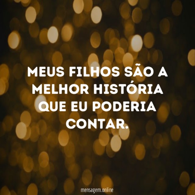 Meus filhos são a melhor história que eu poderia contar