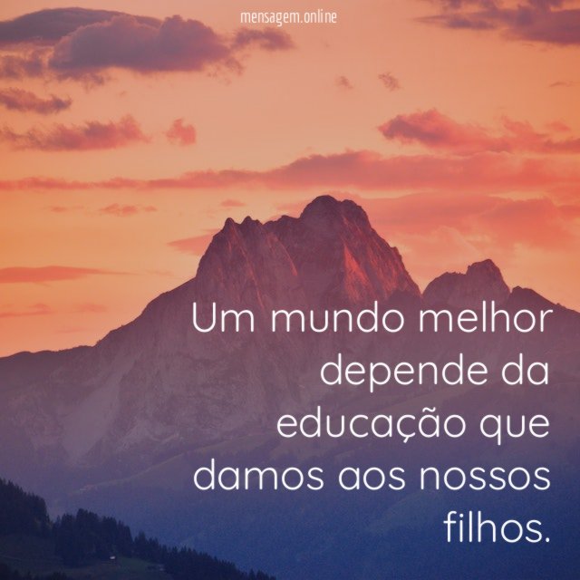 Um mundo melhor depende da educação que damos aos nossos filhos