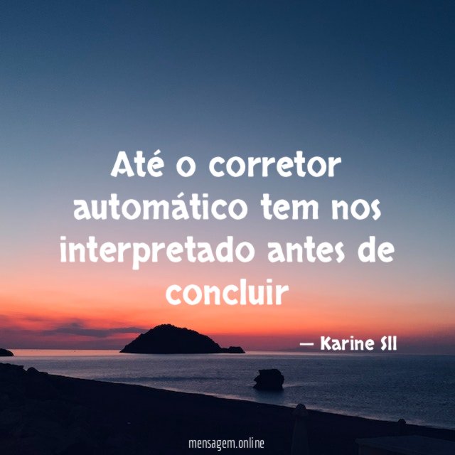 Até o corretor automático tem nos interpretado antes de concluir