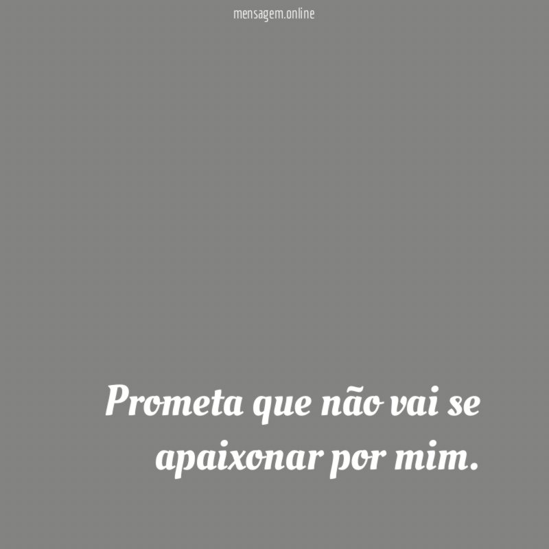 Prometa que não vai se apaixonar por mim