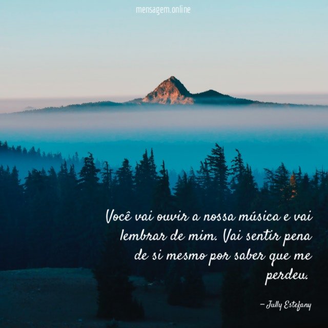 Você vai ouvir a nossa música e vai lembrar de mim