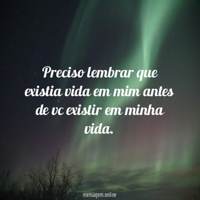Preciso lembrar que existia vida em mim antes