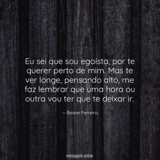 Eu sei que sou egoísta