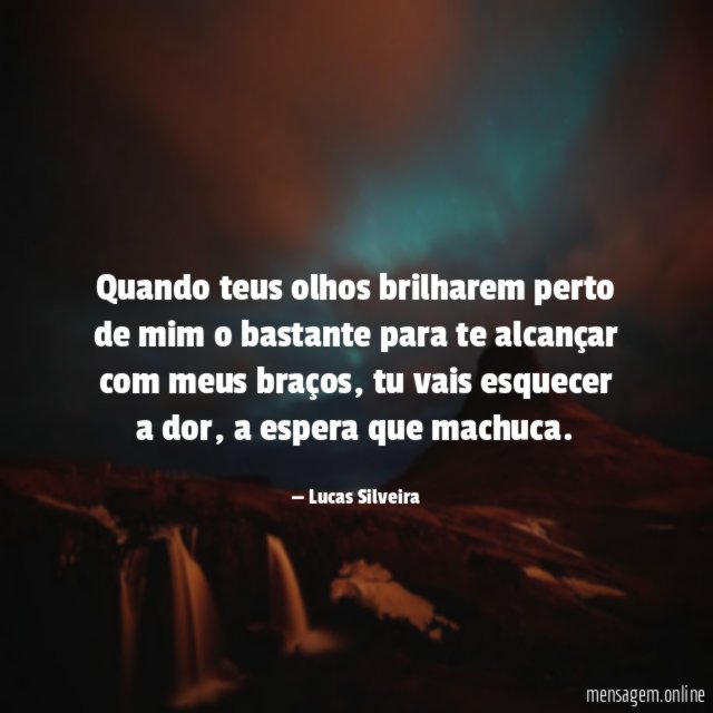 Quando teus olhos brilharem perto de mim