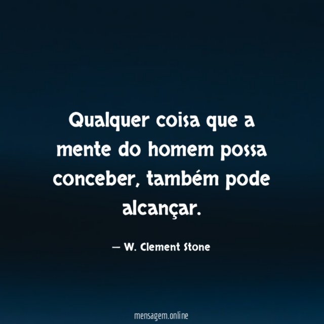 Qualquer coisa que a mente do homem possa conceber