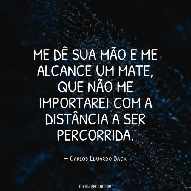 Me dê sua mão e me alcance um mate