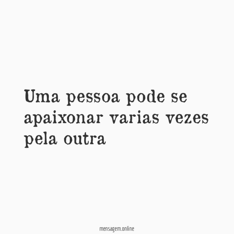 Uma pessoa pode se apaixonar varias vezes pela outra