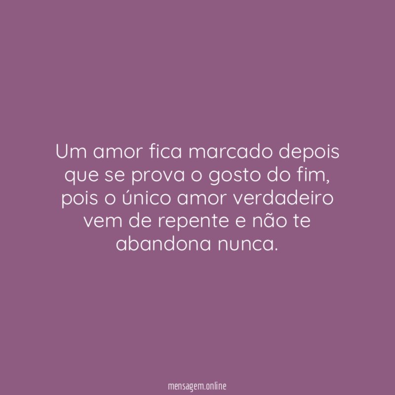 Um amor fica marcado depois que se prova o gosto do fim