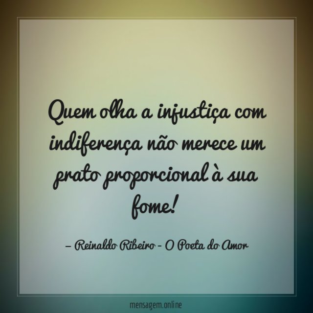 Quem olha a injustiça com indiferença não merece