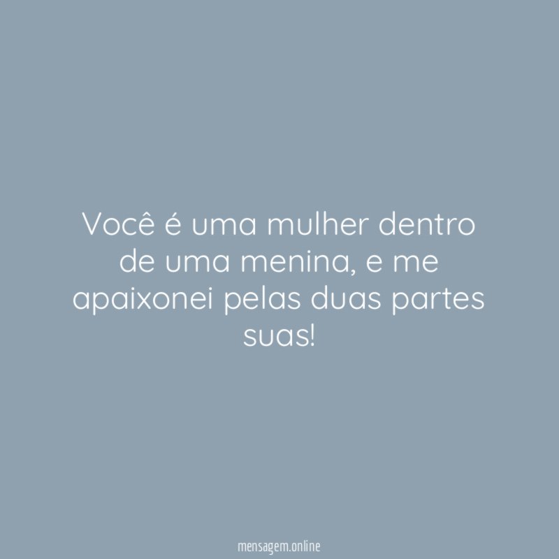 Você é uma mulher dentro de uma menina