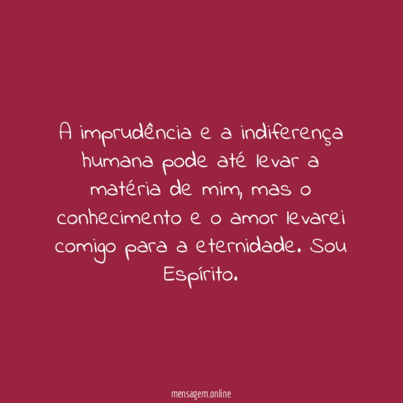 A imprudência e a indiferença humana pode até
