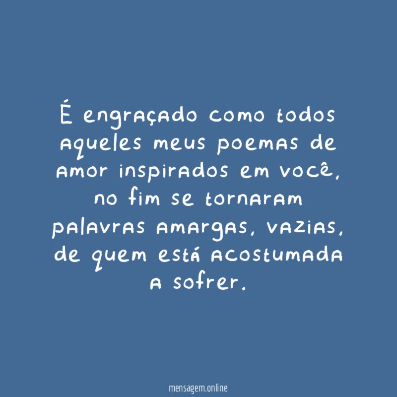 É engraçado como todos aqueles meus poemas de amor inspirados em você