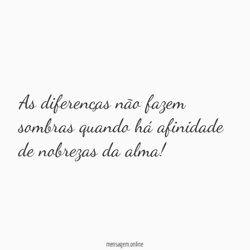 As diferenças não fazem sombras quando há afinidade