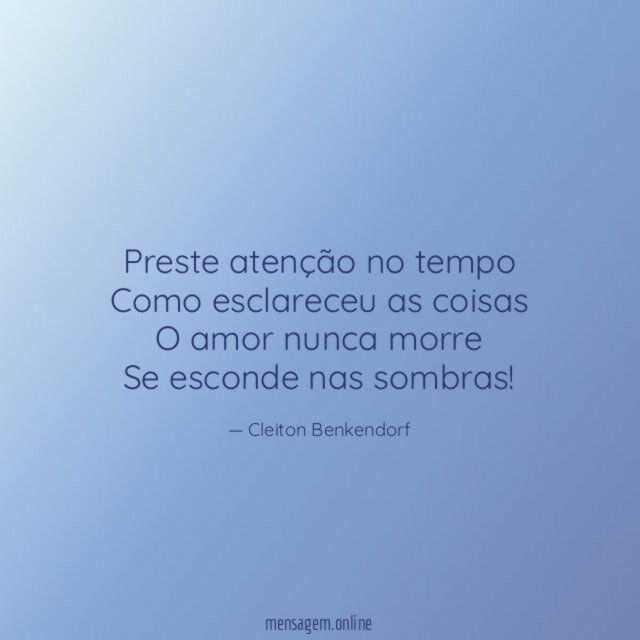Preste atenção no tempo Como esclareceu as coisas O amor