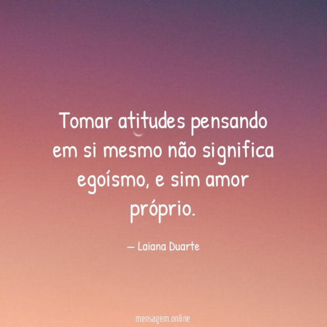 Tomar atitudes pensando em si mesmo não significa egoísmo