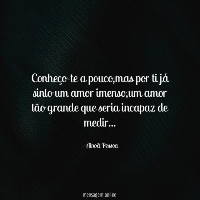 Conheço-te a pouco