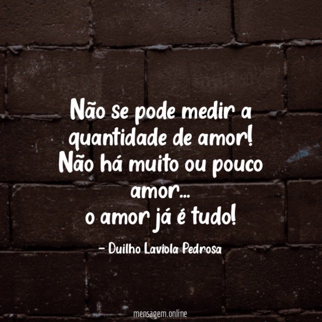 Não se pode medir a quantidade de amor