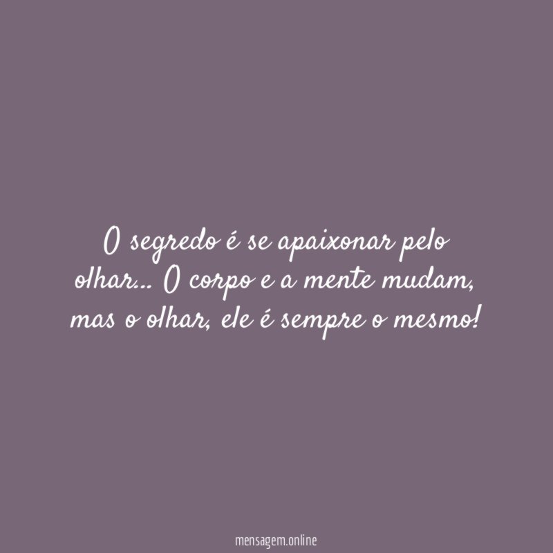O segredo é se apaixonar pelo olhar