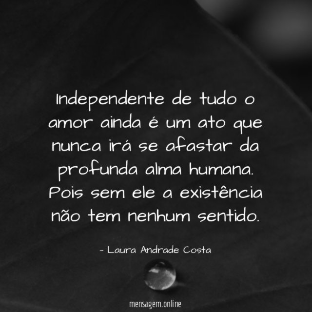 Independente de tudo o amor ainda é um