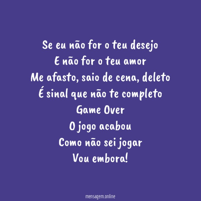 Se eu não for o teu desejo E não