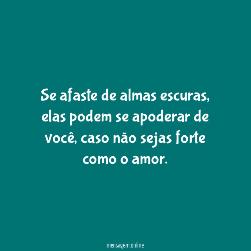 Se afaste de almas escuras