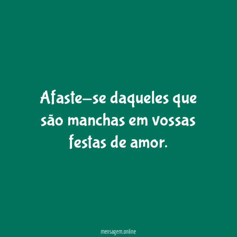 Afaste-se daqueles que são manchas em vossas festas de amor