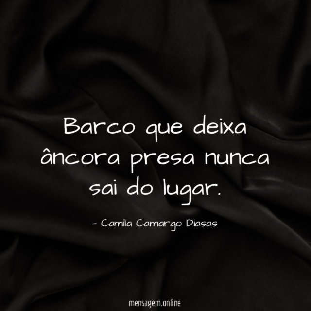Barco que deixa âncora presa nunca sai do lugar