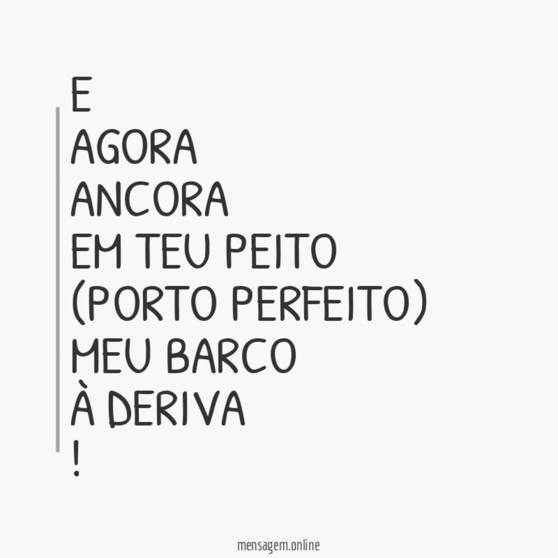 e agora ancora em teu peito (porto perfeito) meu barco à deriva