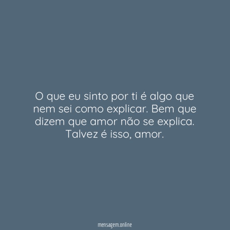 O que eu sinto por ti é algo que nem sei como explicar