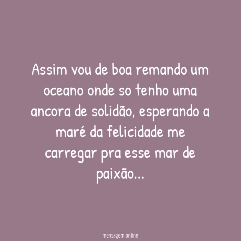 Assim vou de boa remando um oceano