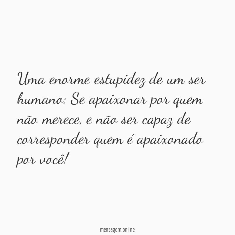 Uma enorme estupidez de um ser humano