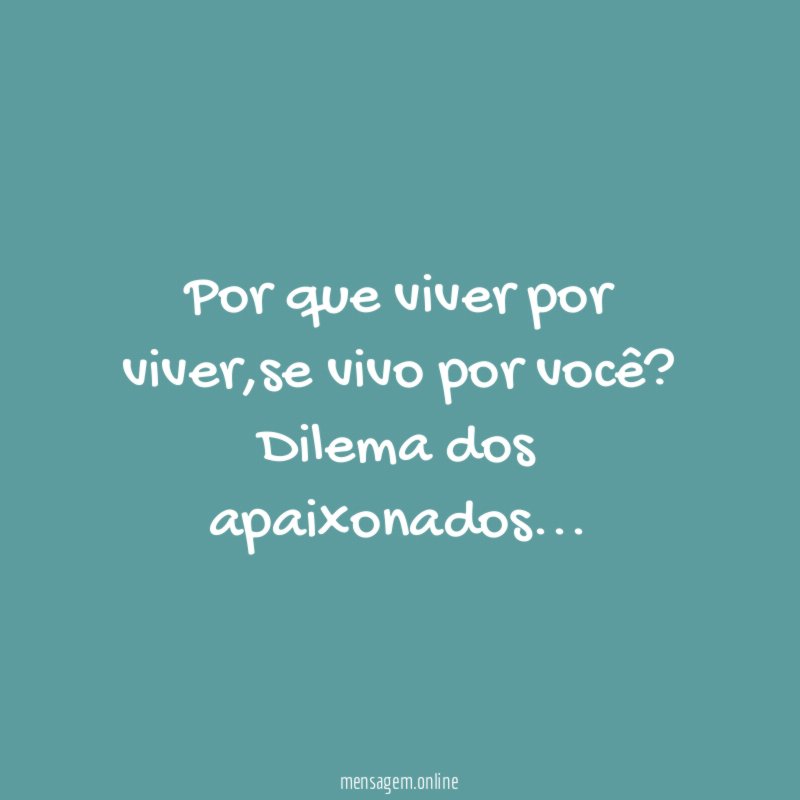Por que viver por viver