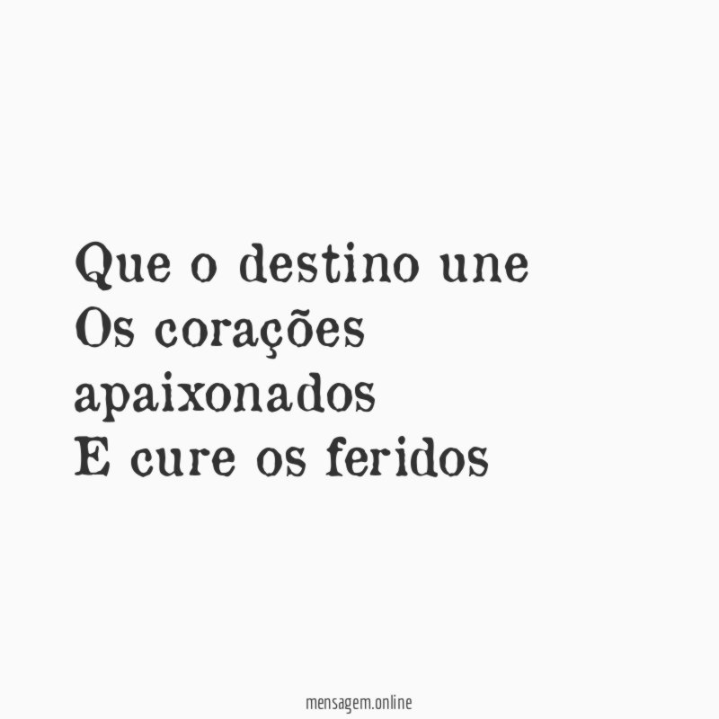 Que o destino une Os corações apaixonados E cure os feridos"