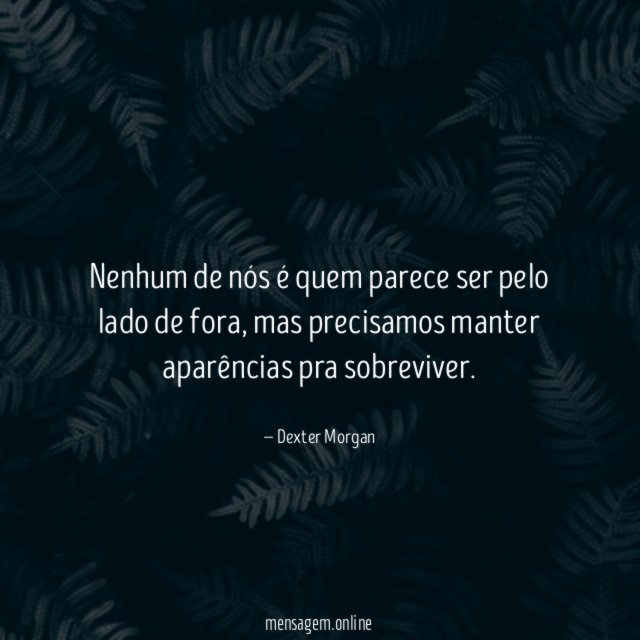 Nenhum de nós é quem parece ser pelo lado de fora