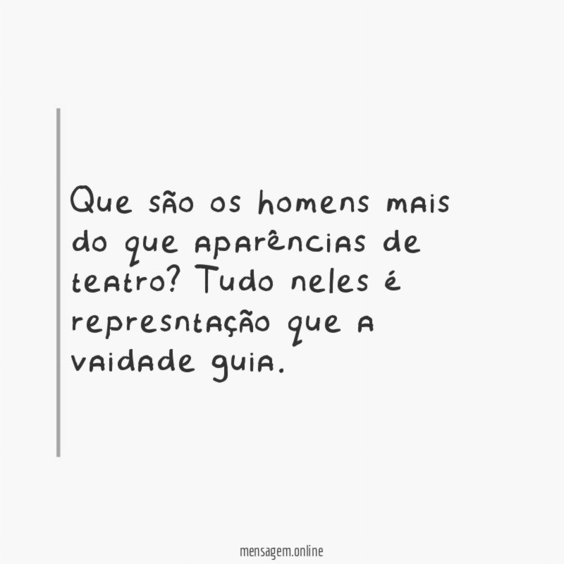 Que são os homens mais do que aparências de teatro