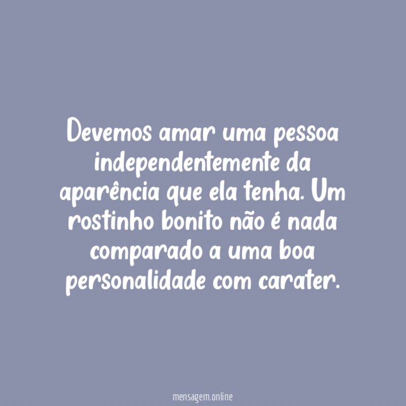 Devemos amar uma pessoa independentemente da aparência que ela tenha