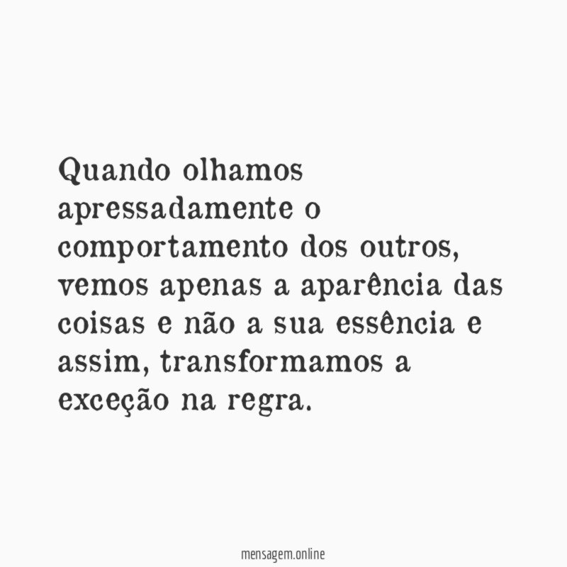 Quando olhamos apressadamente o comportamento dos outros