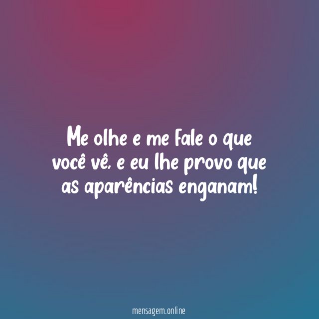 Me olhe e me fale o que você vê