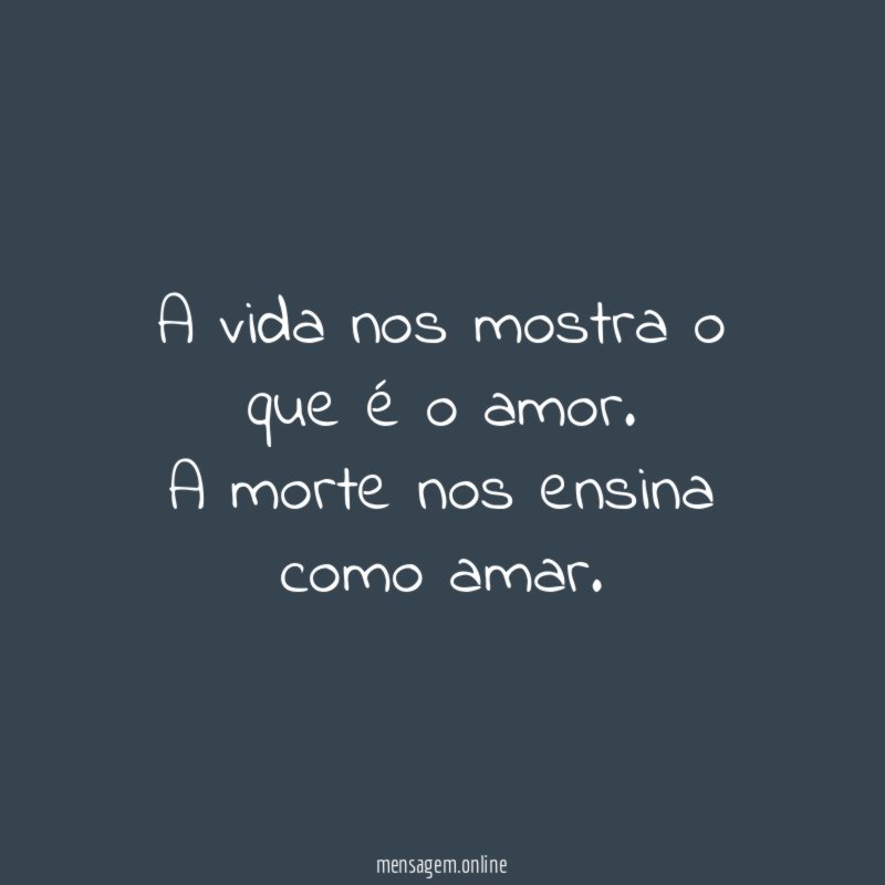 A vida nos mostra o que é o amor